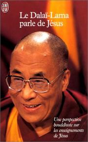Cover of: Le Dalaï-Lama parle de Jésus by His Holiness Tenzin Gyatso the XIV Dalai Lama, Dominique Lablanche