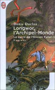 Cover of: Le cycle de l'ancien futur, tome 1 : Longwor, l'archipel-monde
