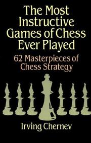 Cover of: The most instructive games of chess ever played by Irving Chernev, Irving Chernev