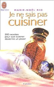 Cover of: Je ne sais pas cuisiner : 200 recettes pour que cuisiner devienne un plaisir