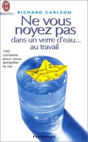 Cover of: Ne vous noyez pas dans un verre d'eau ... au travail  by Richard Carlson, Jean-Luc Picard