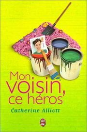Cover of: Mon voisin, ce héros by Catherine Alliott, Maud Godoc
