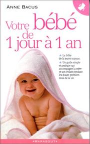 Votre bébé de 1 jour à 1 an by Anne Bacus
