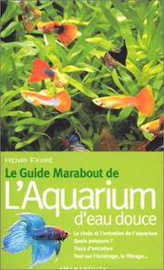 Cover of: Le guide marabout de l'aquarium d'eau douce by H. Favre