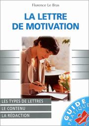 Cover of: La Lettre de motivation : Les types de lettres, le contenu, la rédaction