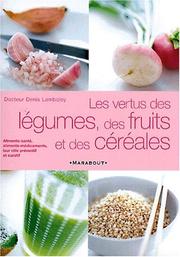 Cover of: Les vertus des légumes, fruits et céréales
