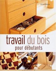 Cover of: Travail du bois pour débutants by Chris Simpson