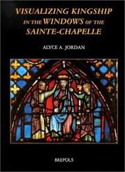 Visualizing Kingship in the Windows of Sainte-Chapelle (Publications of the International Center of Medieval Art (the Cloisters, N.Y.).) by Alyce A. Jordan
