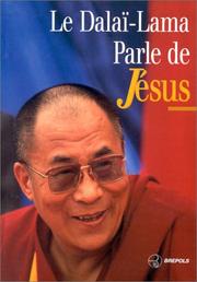Cover of: Le Dalaï-Lama parle de Jésus by His Holiness Tenzin Gyatso the XIV Dalai Lama, Dominique Lablanche, Jean-Paul Ribes