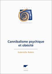 Cover of: Cannibalisme psychique et obésité by Gabrielle Rubin