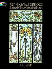 Cover of: Art Nouveau Windows Stained Glass Coloring Book (Stained Glass)