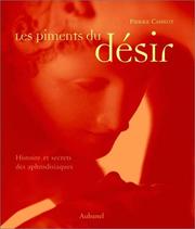 Cover of: Les Piments du désir : Histoire et Secrets des aphrodisiaques