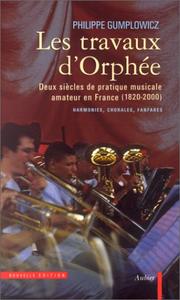 Cover of: Les travaux d'Orphée : Deux siècles de pratique musicale amateur en France (1820-2000)  by Philippe Gumplowicz