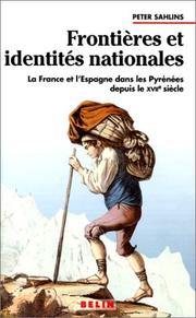 Cover of: Frontières et identités nationales. La France et l'Espagne dans les Pyrénées depuis le XVIIe siècle by Peter Sahlins, Bernard Lepetit, Geoffroy de Laforcade