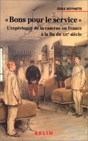 Cover of: Bon pour le service, l'expérience de la caserne en France à la fin du XIXe siècle by Odile Roynette