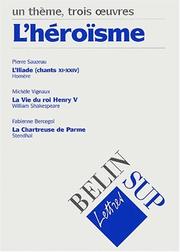 Cover of: L'héroïsme : Homère, L'Iliade ; Stendhal, La Chartreuse de Parme ; Shakespeare, Henri V : concours 2000-2001