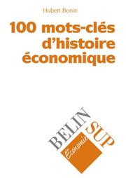 Cover of: 100 mots-clés d'histoire économique