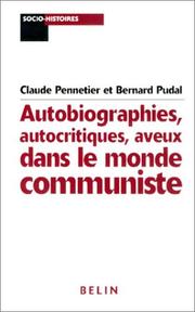 Cover of: Autobiographies, autocritiques, aveux dans le monde communiste by Claude Pennetier, Bernard Pudal