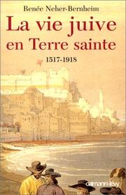 Cover of: La vie juive en Terre sainte sous les Turcs ottomans, 1517-1918 by Renée Neher-Bernheim