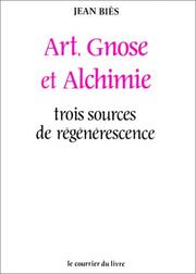 Cover of: Arts, gnose et alchimie. Trois sources de régénérescence by Jean Biès