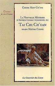 Cover of: La Nouvelle Méthode d'apprentissage personnel du Tai Chi Ch'uan selon Maître Cheng by Man Ch'ing Cheng