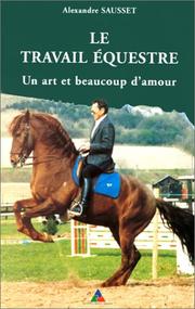 Cover of: Le travail équestre. Un art, beaucoup d'amour by Alexandre Sausset