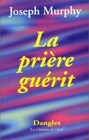 Cover of: La Prière guérit : Votre force intérieure de guérison