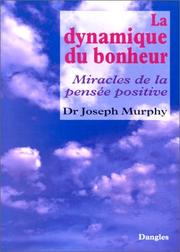 Cover of: La Dynamique du bonheur : Miracles de la pensée positive
