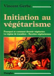 Cover of: Initiation au végétarisme  by Vincent Gerbe