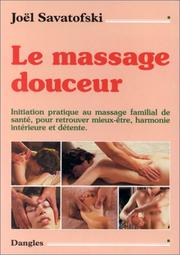 Cover of: Le Massage douceur : Initiation pratique au massage familial de santé, pour retrouver mieux-être, harmonie intérieure et détente