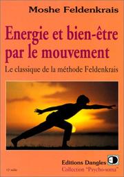Energie et bien-être par le mouvement by Moshe Feldenkrais