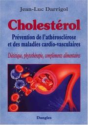 Cover of: Cholestérol : Prévention de l'arthériosclérose et des maladies cardio-vasculaires : Diététiques, phytothérapie, compléments alimentaires