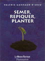 Cover of: Semer, repiquer, planter by Valérie Garnaud-d'Ersu