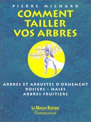 Cover of: Comment tailler vos arbres by Pierre Michard