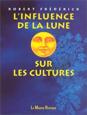 L'Influence de la lune sur les cultures by Robert Frédérick