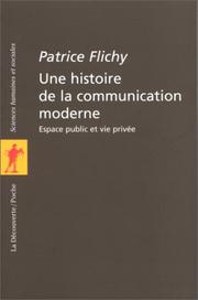 Cover of: Une histoire de la communication moderne by Patrice Flichy
