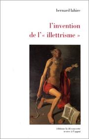 Cover of: L'invention de l'illettrisme. Rhétorique publique, éthique et stigmates by Bernard Lahire