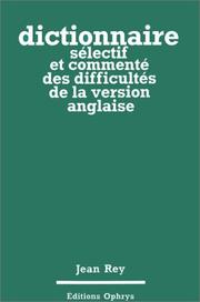 Cover of: Dictionnaire sélectif et commenté des difficultés de la version anglaise by Jean Rey