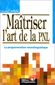 Cover of: Maîtriser l'art de la PNL, la programmation neurolinguistique