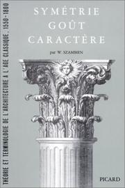Symétrie, goût, caractère. Théorie et terminologie de l'architecture à l'âge classique, 1550-1800 by W. Szambien
