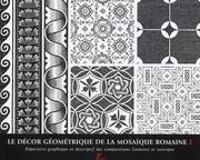 Le decor geometrique de la mosaïque romaine t.1 by Centre Henri Stern