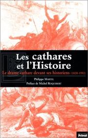 Cover of: Les Cathares et l'Histoire : Le Drame cathare devant ses historiens (1820-1992)