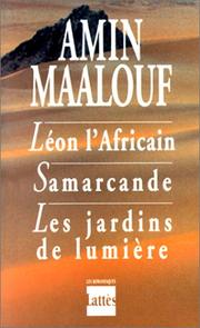 Cover of: Léon l'Africain , Samarcande , Les jardins de lumière by Amin Maalouf