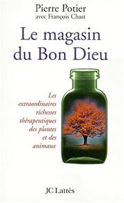 Cover of: Le magasin du bon Dieu : les extraordinaires richesses médicales des plantes et des animaux