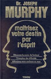 Cover of: Maîtrisez votre destin par l'esprit by Joseph Murphy