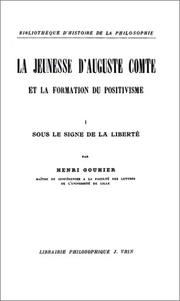 Cover of: La Jeunesse d'Auguste Comte et la formation du positivisme, tome 1 : Sous le signe de la liberté