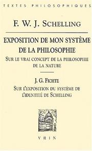 Cover of: Exposition de mon système de la philosophie : sur le vrai concept de la philosophie de la nature suivi de "Sur l'exposition du système de l'identité de Schelling"