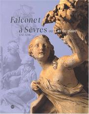 Cover of: Falconet à Sèvres, 1754-1766, ou, L'art de plaire by Etienne Falconet, Marie-Noëlle Pinot de Villechenon, Musée national de céramique (France)