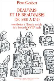 Cover of: Beauvais et le Beauvaisis de 1600 à 1730. Contribution à l'histoire sociale de la France du XVIIe siècle by Pierre Goubert