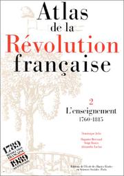 Cover of: Atlas de la Révolution française. L'enseignement de 1760 à 1815, tome 2 by Dominique Julia, Huguette Bertrand, Serge Bonin, Alexandra Laclau